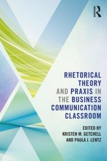 Rhetorical Theory and Praxis in the Business Communication Classroom