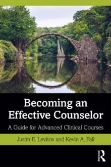 Becoming an Effective Counselor : A Guide for Advanced Clinical Courses