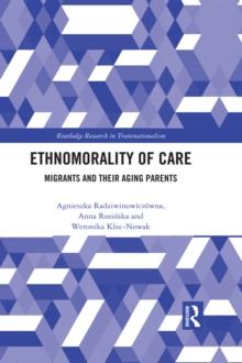 Ethnomorality of Care : Migrants and their Aging Parents