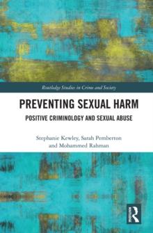 Preventing Sexual Harm : Positive Criminology and Sexual Abuse