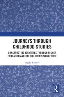 Journeys through Childhood Studies : Constructing Identities through Higher Education and the Children's Workforce