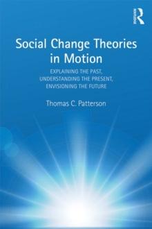 Social Change Theories in Motion : Explaining the Past, Understanding the Present, Envisioning the Future