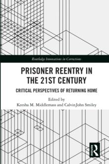 Prisoner Reentry in the 21st Century : Critical Perspectives of Returning Home