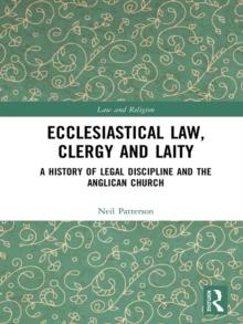 Ecclesiastical Law, Clergy and Laity : A History of Legal Discipline and the Anglican Church