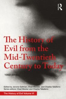 The History of Evil from the Mid-Twentieth Century to Today : 1950-2018