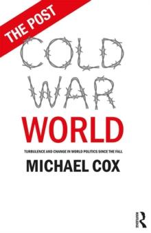 The Post Cold War World : Turbulence and Change in World Politics Since the Fall