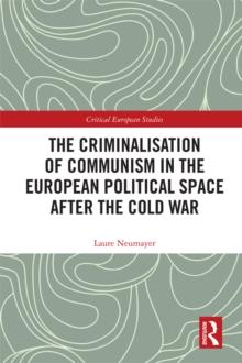 The Criminalisation of Communism in the European Political Space after the Cold War