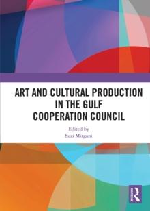 Art and Cultural Production in the Gulf Cooperation Council