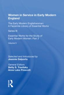 Women in Service in Early Modern England : Essential Works for the Study of Early Modern Women: Series III, Part Three, Volume 5