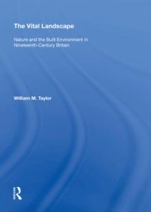 The Vital Landscape : Nature and the Built Environment in Nineteenth-Century Britain