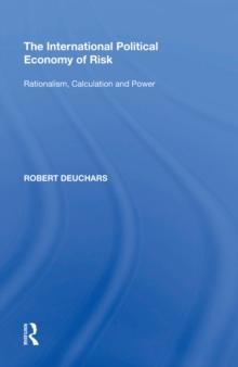 The International Political Economy of Risk : Rationalism, Calculation and Power