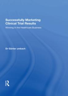 Successfully Marketing Clinical Trial Results : Winning in the Healthcare Business