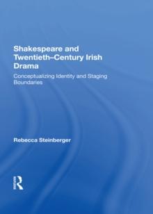 Shakespeare and Twentieth-Century Irish Drama : Conceptualizing Identity and Staging Boundaries