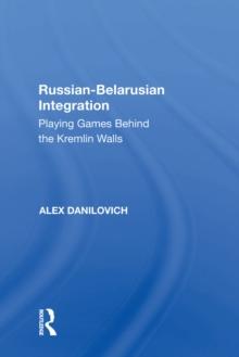 Russian-Belarusian Integration : Playing Games Behind the Kremlin Walls