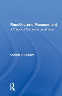 Repoliticizing Management : A Theory of Corporate Legitimacy