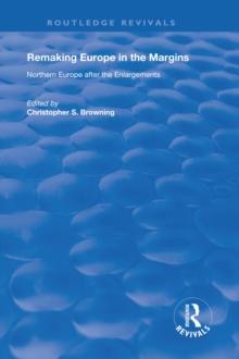 Remaking Europe in the Margins : Northern Europe after the Enlargements