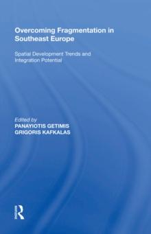 Overcoming Fragmentation in Southeast Europe : Spatial Development Trends and Integration Potential