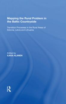 Mapping the Rural Problem in the Baltic Countryside : Transition Processes in the Rural Areas of Estonia, Latvia and Lithuania