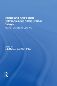 Ireland and Anglo-Irish Relations since 1800: Critical Essays : Volume I: Union to the Land War