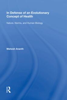 In Defense of an Evolutionary Concept of Health : Nature, Norms, and Human Biology