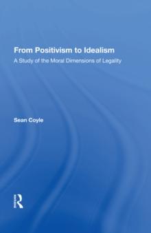 From Positivism to Idealism : A Study of the Moral Dimensions of Legality