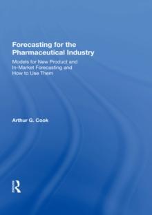 Forecasting for the Pharmaceutical Industry : Models for New Product and In-Market Forecasting and How to Use Them