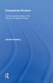 Evangelicals Etcetera : Conflict and Conviction in the Church of England's Parties