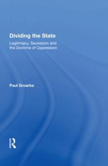 Dividing the State : Legitimacy, Secession and the Doctrine of Oppression