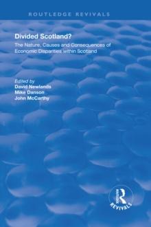 Divided Scotland? : The Nature, Causes and Consequences of Economic Disparities within Scotland