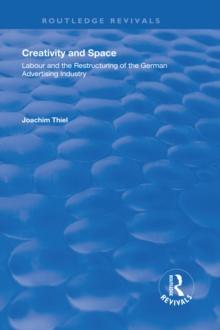 Creativity and Space : Labour and the Restructuring of the German Advertising Industry