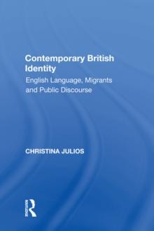 Contemporary British Identity : English Language, Migrants and Public Discourse