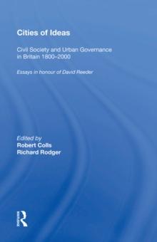 Cities of Ideas: Civil Society and Urban Governance in Britain 1800,2000 : Essays in Honour of David Reeder