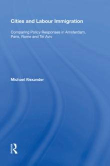 Cities and Labour Immigration : Comparing Policy Responses in Amsterdam, Paris, Rome and Tel Aviv