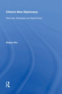 China's New Diplomacy : Rationale, Strategies and Significance