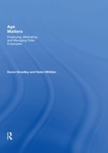 Age Matters : Employing, Motivating and Managing Older Employees