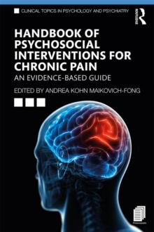 Handbook of Psychosocial Interventions for Chronic Pain : An Evidence-Based Guide