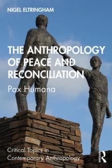 The Anthropology of Peace and Reconciliation : Pax Humana