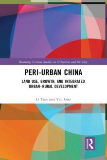 Peri-Urban China : Land Use, Growth, and Integrated Urban-Rural Development