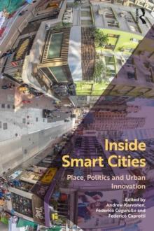 Inside Smart Cities : Place, Politics and Urban Innovation