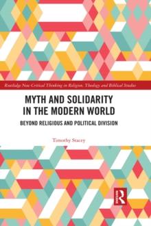 Myth and Solidarity in the Modern World : Beyond Religious and Political Division