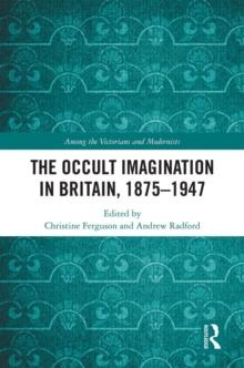 The Occult Imagination in Britain, 1875-1947