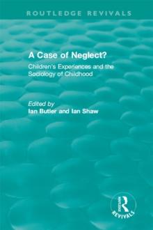 A Case of Neglect? (1996) : Children's Experiences and the Sociology of Childhood