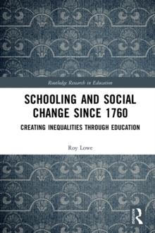 Schooling and Social Change Since 1760 : Creating Inequalities through Education