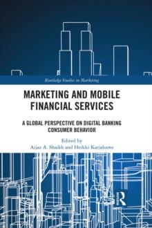 Marketing and Mobile Financial Services : A Global Perspective on Digital Banking Consumer Behaviour