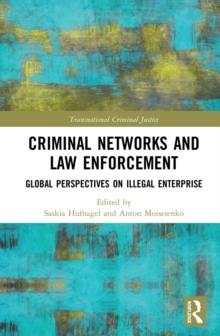 Criminal Networks and Law Enforcement : Global Perspectives On Illegal Enterprise