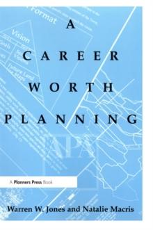 Career Worth Planning : Starting Out and Moving Ahead in the Planning Profession