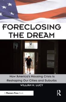 Foreclosing the Dream : How America's Housing Crisis is Reshaping our Cities and Suburbs