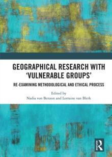 Geographical Research with 'Vulnerable Groups' : Re-examining Methodological and Ethical Process