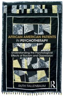 African American Patients in Psychotherapy : Understanding the Psychological Effects of Racism and Oppression