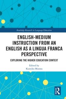 English-Medium Instruction from an English as a Lingua Franca Perspective : Exploring the Higher Education Context